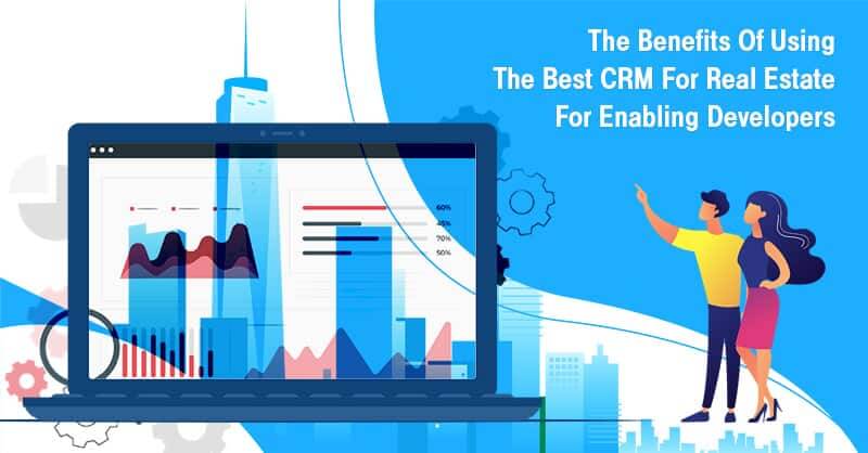 Prime Benefits of Using a CRM System for Real Estate