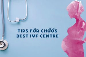 How to Choose the Best IVF Centre in Ahmedabad?
