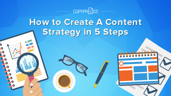 How To Develop An Effective Content Strategy In 5 Steps