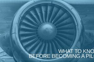 What You Need to Know Before Becoming a Pilot